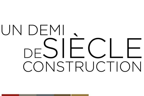 Un demi siècle de construction